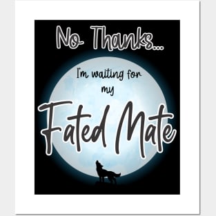 No Thanks, I'm Waiting for my Fated Mate Posters and Art